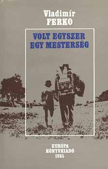 Vladimr Ferko - Volt egyszer egy mestersg-A drtosok trtnete