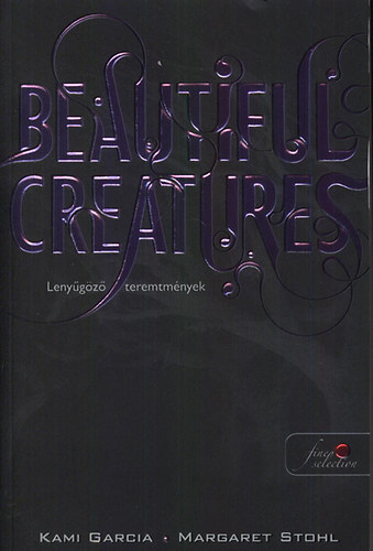 Margaret Stohl, Kami Garcia - Beautiful Creatures - Lenyűgöző teremtmények