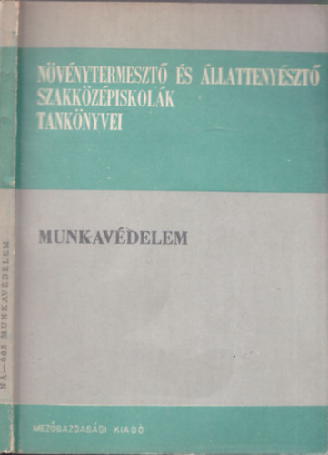 Dr. Bnsgi Istvn, Kajtr Rudolf, Borda Istvn (szerk.) - Munkavdelem (Nvnytermeszt s llattenyszt szakkzpiskolk tanknyvei)