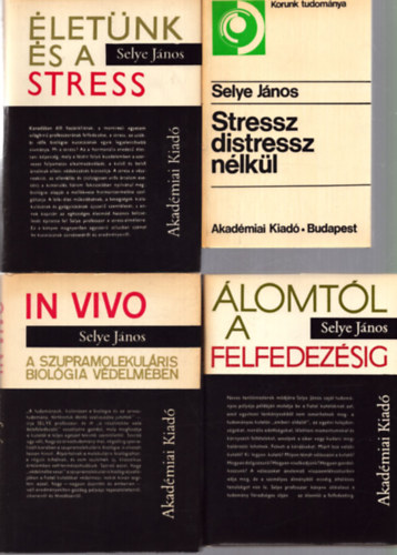 Selye Jnos - 4 db Selye Jnos ktet: letnk s a stress - lomtl a felfedezsig - In Vivo: A szupramolekulris biolgia vdelmben - Stressz distressz nlkl