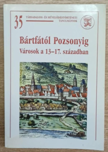 Bártfától Pozsonyig - Városok a 13-17. században