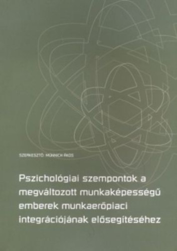 Dr. Mnnich kos (szerk.) - Pszicholgiai szempontok a megvltozott munkakpessg emberek...