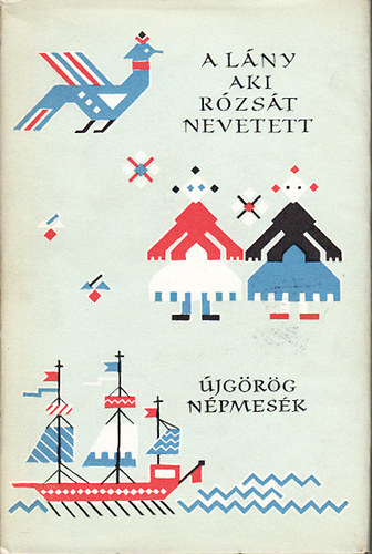Európa Könyvkiadó - A lány, aki rózsát nevetett (Újgörög népmesék)