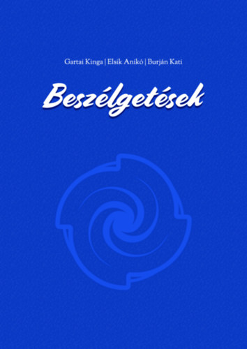 Gartai Kinga, Elsik Anik, Burjn Katalin - Beszlgetsek