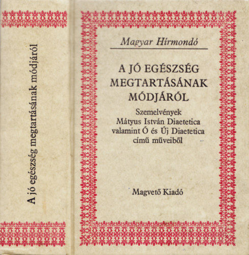 Magvet� Kiad� - A j� eg�szs�g megtart�s�nak m�dj�r�l (magyar h�rmond�)