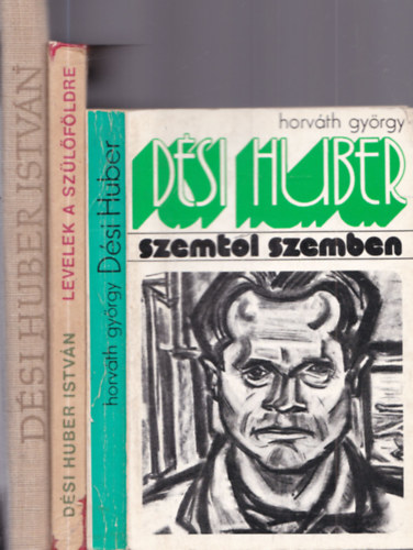 D�si Huber Istv�nn�, D�si Huber Istv�n, Horv�th Gy�rgy - 3 db D�si Huber Istv�n k�nyv: D�si Huber Istv�n + Levelek a sz�l�f�ldre + D�si Huber Istv�n (Szemt�l szemben)