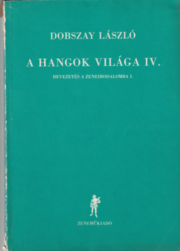 Dobszay Lszl - A hangok vilga IV. - Bevezets a zeneirodalomba I.