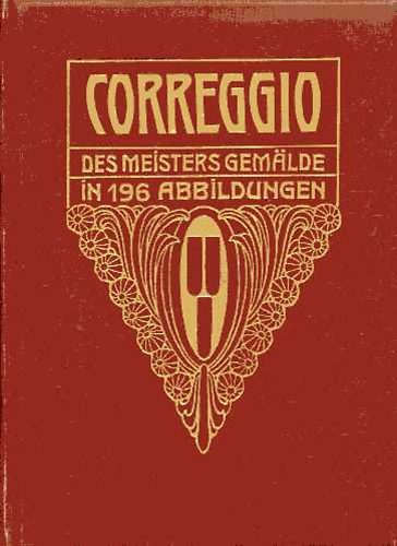 Georg Gronau - Correggio. Des Meisters Gemälde in 196 Abbildungen. Klassiker der Kunst Bd. X.