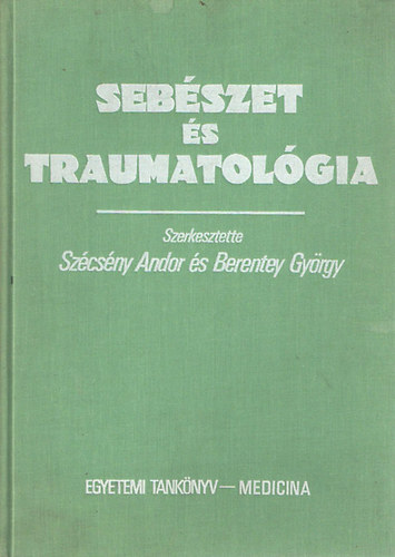 Szécsény Andor; Berentey György (szerk.) - Sebészet és traumatológia