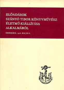 El�ad�sok Sz�nt� Tibor k�nyvm�v�sz �letm�-ki�ll�t�sa alkalm�b�l