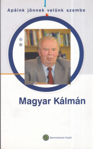 Semmelweis Kiad� - Ap�ink j�nnek vel�nk szembe... - Magyar K�lm�n