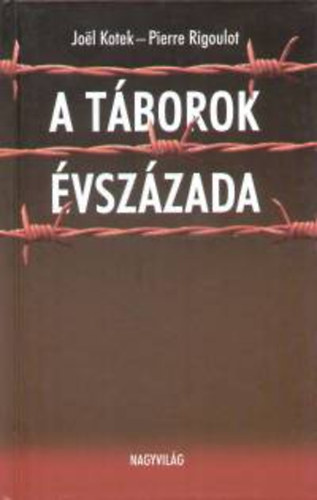 Pierre Rigoulot, Joel Kotek - A tborok vszzada