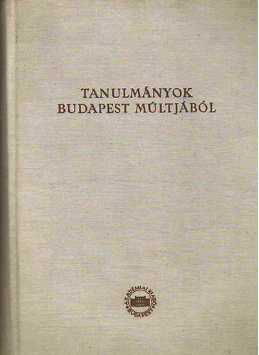 Akad�miai Kiad� - Tanulm�nyok Budapest m�ltj�b�l XIV.