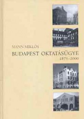 Mann Miklós - Budapest oktatásügye 1873-2000
