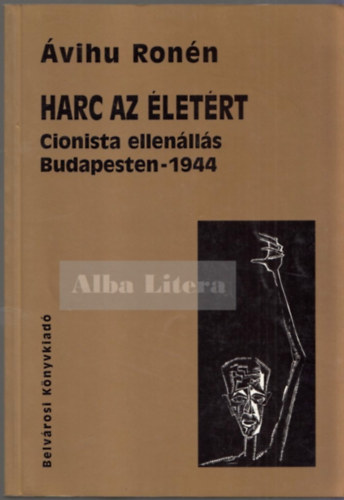 Ronn, vihu - Harc az letrt: Cionista ellenlls Budapesten - 1944