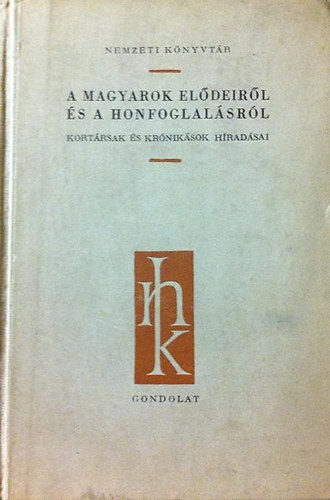 Gyrffy Gyrgy szerk. - A magyarok eldeirl s a honfoglalsrl (Nemzeti knyvtr)