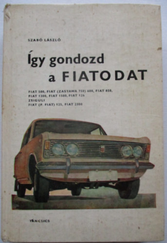 Dr. Szab� L�szl� - �gy gondozd a Fiatodat