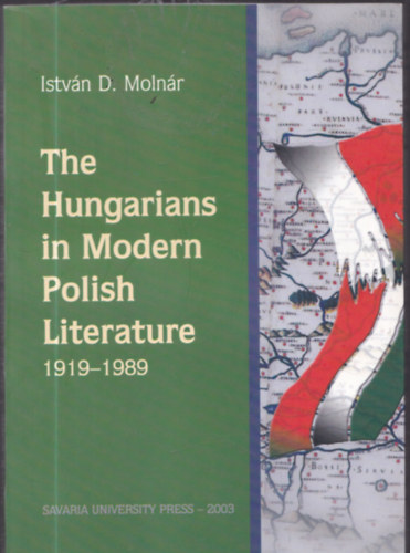 D. Molnár István - The Hungarians in Modern Polish Literature 1919-1989 (dedikált)