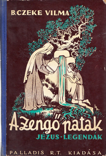 B. Czeke Vilma, Benedek Kat (rajzolta) - A zeng patak - Jzus legendk