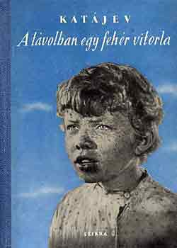 Valentin Katájev - A távolban egy fehér vitorla