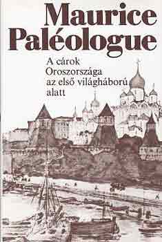 Maurice Pal�ologue - A c�rok Oroszorsz�ga az els� vil�gh�bor� alatt