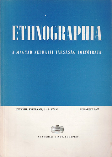 Hofer Tams (szerk.) - Ethnographia - A Magyar Nprajzi Trsasg folyirata  LXXXVIII. vfolyam, 2-3. szm 1977.