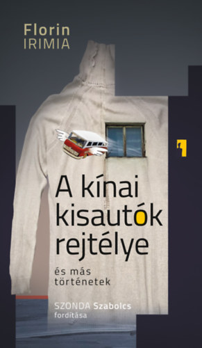 Florin Irimia - A kínai kisautók rejtélye és más történetek