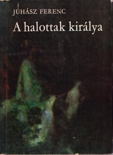 Juhász Ferenc - A halottak királya