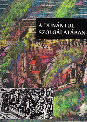 Horvth Gyula    (szerk.) - A Dunntl szolglatban (Eladsok Rzss Lajos emlknek)