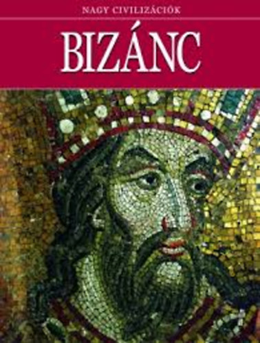 Daniel Gimeno (szerk.) - Bizánc (Nagy civilizációk 15)