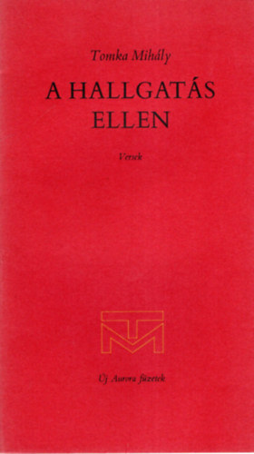 Tomka Mih�ly - A hallgat�s ellen - versek ( sz�mozott )