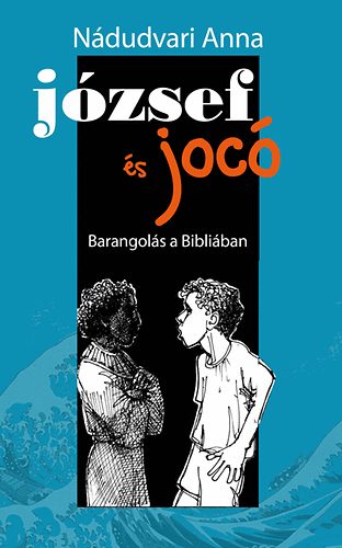 Nádudvari Anna - József és Jocó - Barangolás a Bibliában
