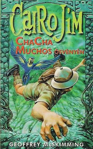 Geoffrey McSkimming - Cairo Jim ChaCha Muchos ösvényén - Hősköltemény a ritmusról