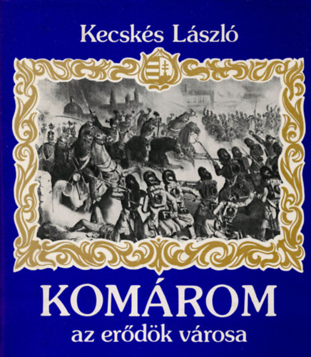 dr. Kecskés László - Komárom az erődök városa