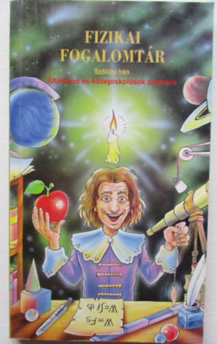 Sz�ll�si Ir�n - Fizikai fogalomt�r -  �ltal�nos-  �s k�z�piskol�sok sz�m�ra