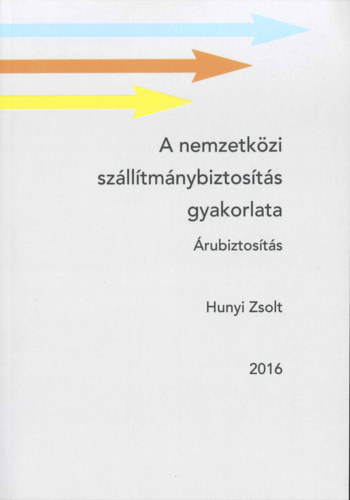Hunyi Zsolt - A nemzetközi szállítmánybiztosítás gyakorlata - Árubiztosítás