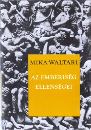 Mika Waltari - Az emberisg ellensgei