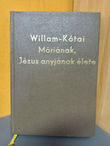Willam Ferenc-K�tai Zolt�n - M�ri�nak, J�zus anyj�nak �lete