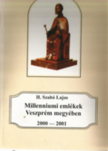 H. Szab� Lajos - Millenniumi eml�kek Veszpr�m megy�ben 2000-2001