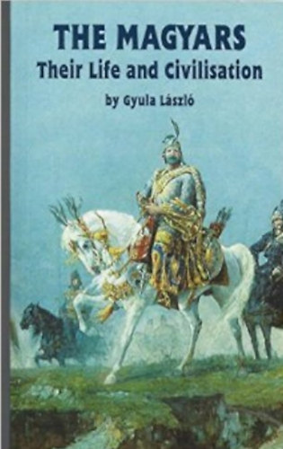 Gyula L�szl� - The Magyars (Their life and civilisation)