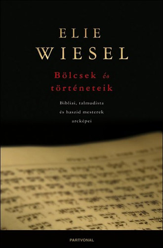 Elie Wiesel - B�lcsek �s t�rt�neteik