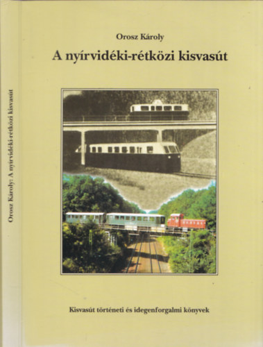 Orosz Károly - A nyírvidéki-rétközi kisvasút