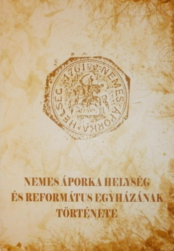 Csenki Zsuzsanna (szerk.) - Nemes �porka helys�g �s reform�tus egyh�zak t�rt�nete