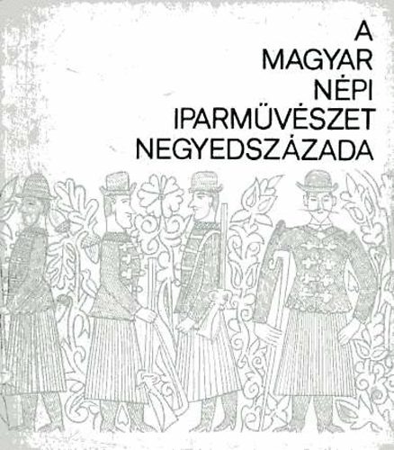 A magyar npi iparmvszet negyedszzada