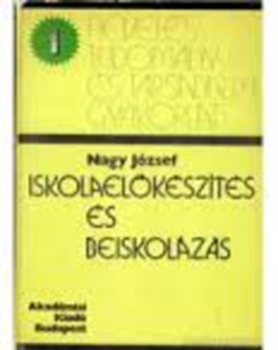 Nagy Jzsef dr. - Iskolaelkszts s beiskolzs (Nevelstudomny s trsadalmi gyakorlat 1.)