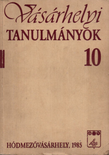 Szemenyei Sarolta (szerk.) - V�s�rhelyi tanulm�nyok 10. - Helyt�rt�neti dolgozatok