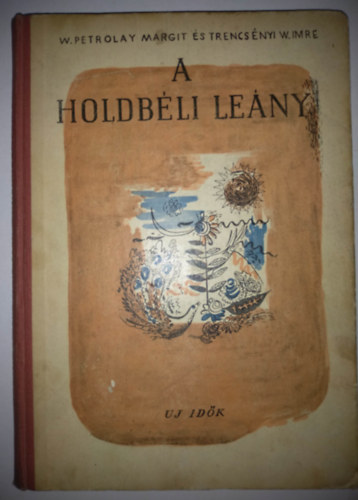 W. Petrolay Margit, Trencsnyi W. Imre - A holdbli leny
