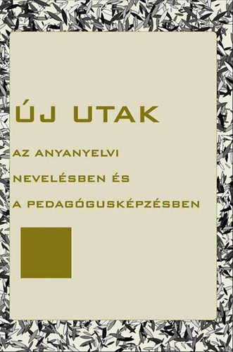 Benczik Vilmos (szerk.) - j utak az anyanyelvi nevelsben s a pedagguskpzsben