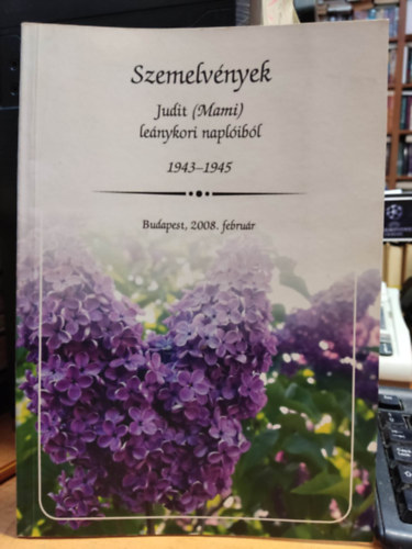 Szemelvnyek: Judit (Mami) lenykori naplibl 1943-1945 - Budapest, 2008. februr