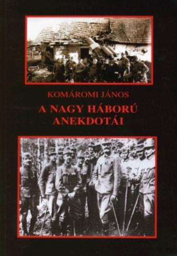 Komáromi János - A nagy háború anekdotái (1914 - 1920)